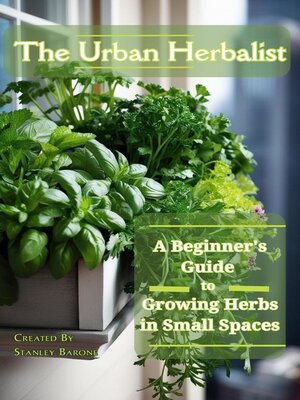 cover image of The Urban Herbalism a Beginner's Guide  to  Growing Herbs in Small Spaces